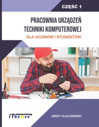 Pracownia Urządzeń Techniki Komputerowej Dla Uczniów i Studentów. Część 1 - Jerzy Kluczewski - ebook