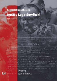 Ignacy Loga-Sowiński (1914-1992). Portret gomułkowca - Krzysztof Lesiakowski - ebook