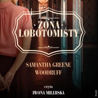 Żona lobotomisty - Samantha Greene Woodruff - audiobook