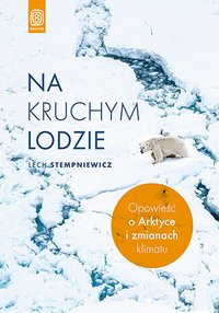 Na kruchym lodzie. Opowieść o Arktyce i zmianach klimatu - Lech Stempniewicz - ebook