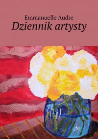 Dziennik artysty - Emmanuelle Audre - ebook