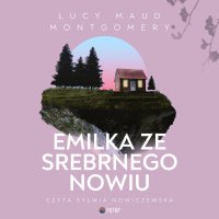 Emilka ze Srebrnego Nowiu - Lucy Maud Montgomery - audiobook