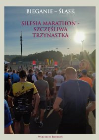 Silesia maraton - szczęśliwa trzynastka - Wojciech Biedroń - ebook