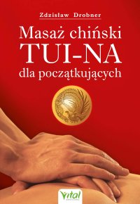 Masaż chiński Tui-Na dla początkujących - Zdzisław Drobner - ebook