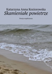 Skamieniałe powietrze - Katarzyna Koziorowska - ebook