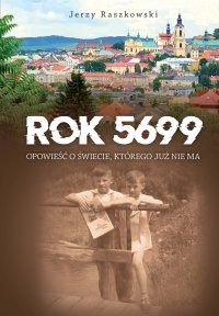 Rok 5699. Opowieść o świecie, którego nie ma - Jerzy Raszkowski - ebook