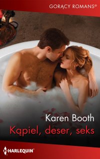 Kąpiel, deser, seks - Karen Booth - ebook
