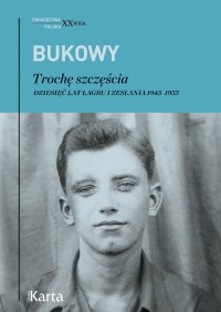 Trochę szczęścia. Dziesięć lat łagru i zesłania 1945–1955 - Tadeusz Bukowy - ebook