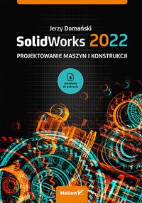 SolidWorks 2022. Projektowanie maszyn i konstrukcji - Jerzy Domański - ebook