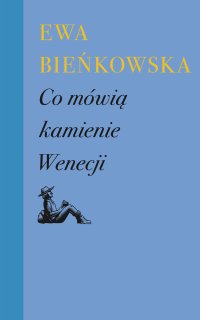 Co mówią kamienie Wenecji - Ewa Bieńkowska - ebook