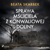 Sprawa Mściciela z Konwaliowej Doliny - Beata Skarbek - audiobook