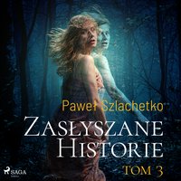 Zasłyszane historie. Tom 3 - Paweł Szlachetko - audiobook