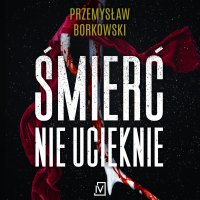 Śmierć nie ucieknie - Przemysław Borkowski - audiobook