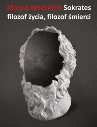 Sokrates. Filozof życia, filozof śmierci - Maciej Wodziński - ebook