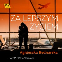 Za lepszym życiem - Agnieszka Bednarska - audiobook