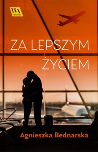 Za lepszym życiem - Agnieszka Bednarska - ebook