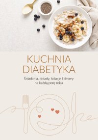 Kuchnia diabetyka. Śniadania, obiady, kolacje i desery na każdą porę roku - Opracowanie zbiorowe - ebook