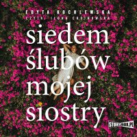 Siedem ślubów mojej siostry - Edyta Kochlewska - audiobook