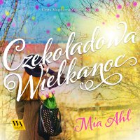 Czekoladowa Wielkanoc - Mia Ahl - audiobook