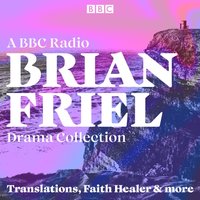 Brian Friel: A BBC Radio Drama Collection - Brian Friel - audiobook