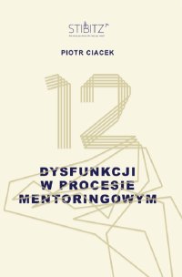 12 dysfunkcji w procesie mentoringowym - Piotr Ciacek - ebook