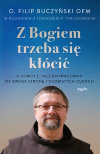 Z Bogiem trzeba się kłócić - o. Filip Buczyński - ebook