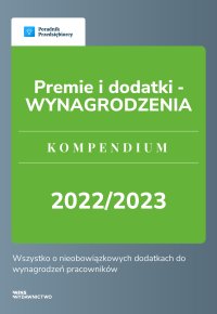 Premie i dodatki - WYNAGRODZENIA. Kompendium 2022/2023 - Katarzyna Dorociak - ebook