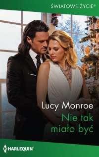 Nie tak miało być - Lucy Monroe - ebook