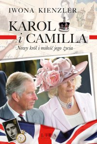 Karol i Camilla. Nowy król i miłość jego życia - Iwona Kienzler - ebook