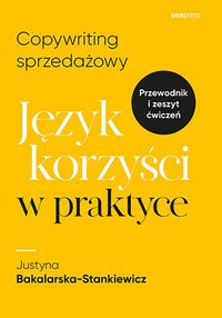 Copywriting sprzedażowy. Język korzyści w praktyce - Justyna Bakalarska-Stankiewicz - ebook
