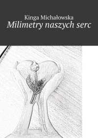 Milimetry naszych serc - Kinga Michałowska - ebook