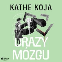 Urazy mózgu - Kathe Koja - audiobook