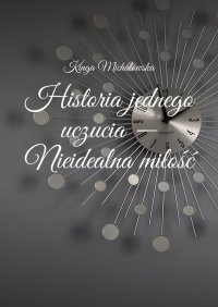 Historia jednego uczucia. Nieidealna miłość - Kinga Michałowska - ebook