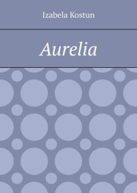 Aurelia - Izabela Kostun - ebook