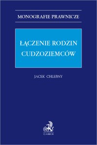 Łączenie rodzin cudzoziemców - Jacek Chlebny prof. UŁ - ebook