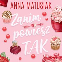 Zanim powiesz TAK - Anna Matusiak - audiobook