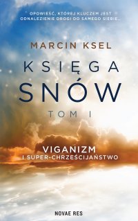 Księga snów. Tom I Viganizm i Super-chrzescijaństwo - Marcin Ksel - ebook