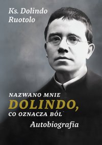 Nazwano mnie Dolindo, co oznacza ból. Autobiografia - Ks. Dolindo Ruotolo - ebook