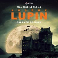 Arsene Lupin. Odłamek pocisku - Maurice Leblanc - audiobook