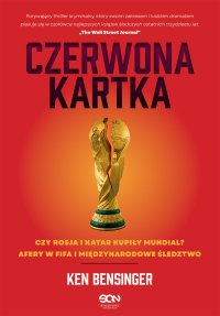 Czerwona kartka. Kupione Mundiale w Rosji i Katarze, afery w FIFA, międzynarodowe śledztwo - Ken Bensinger - ebook