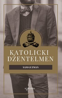 Katolicki dżentelmen - Sam Guzman - ebook