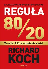 Reguła 80/20. Zasada, która odmienia świat - Richard Koch - ebook