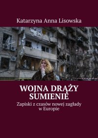 Wojna drąży sumienie - Katarzyna Lisowska - ebook