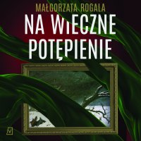 Na wieczne potępienie - Małgorzata Rogala - audiobook