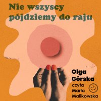 Nie wszyscy pójdziemy do raju - Olga Górska - audiobook