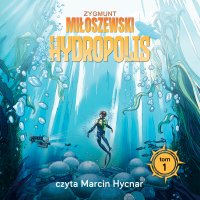 Uciekaj. Hydropolis. Tom 1 - Zygmunt Miłoszewski - audiobook