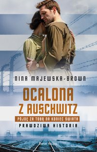 Ocalona z Auschwitz. Pójdę za Tobą na koniec świata - Nina Majewska-Brown - audiobook