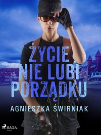 Życie nie lubi porządku - Agnieszka Świrniak - ebook
