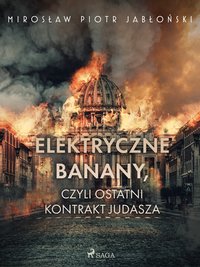 Elektryczne banany, czyli ostatni kontrakt Judasza - Mirosław Piotr Jabłoński - ebook