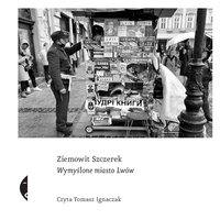 Wymyślone miasto Lwów - Ziemowit Szczerek - audiobook